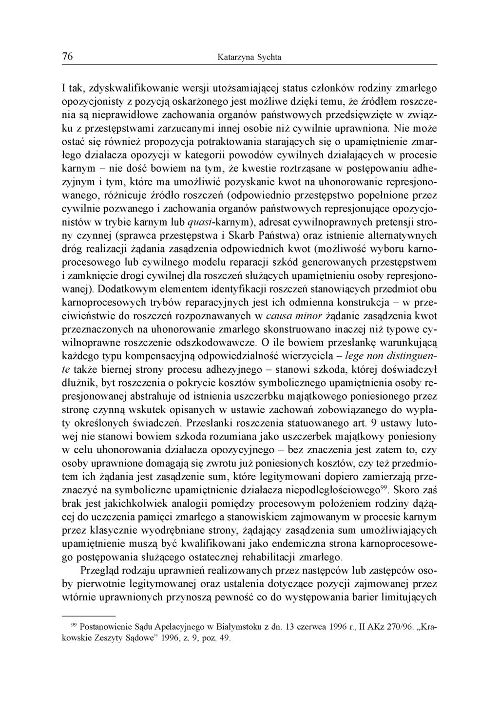 I tak, zdyskwalifikowanie wersji utożsamiającej status członków rodziny zmarłego opozycjonisty z pozycją oskarżonego jest możliwe dzięki temu, że źródłem roszczenia są nieprawidłowe zachowania