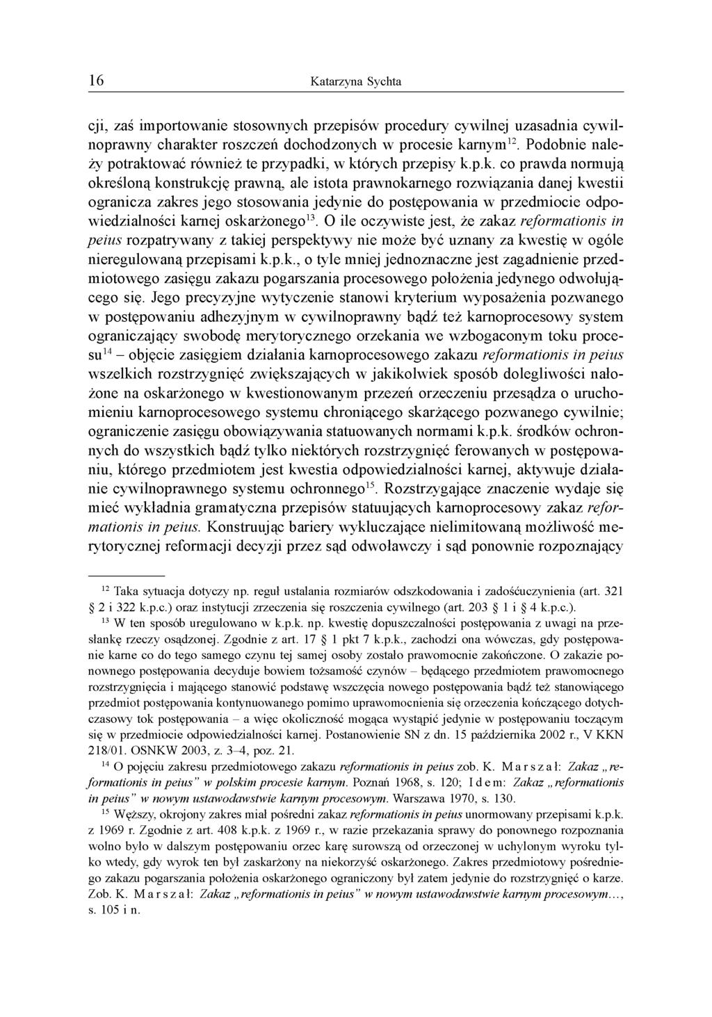 cji, zaś importowanie stosownych przepisów procedury cywilnej uzasadnia cywilnoprawny charakter roszczeń dochodzonych w procesie karnym12.