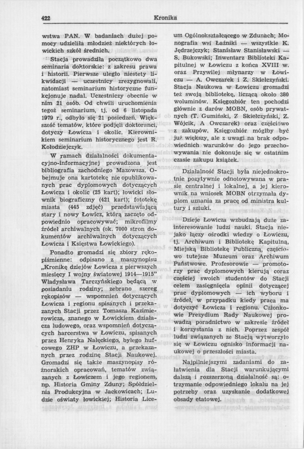 422 Kronika wstwa PAN. W badaniach dużej pomocy udzieliła młodzież niektórych łowickich szkół średnich. Stacja prowadziła początkowo dwa seminaria doktorskie: z zakresu prawa i historii.