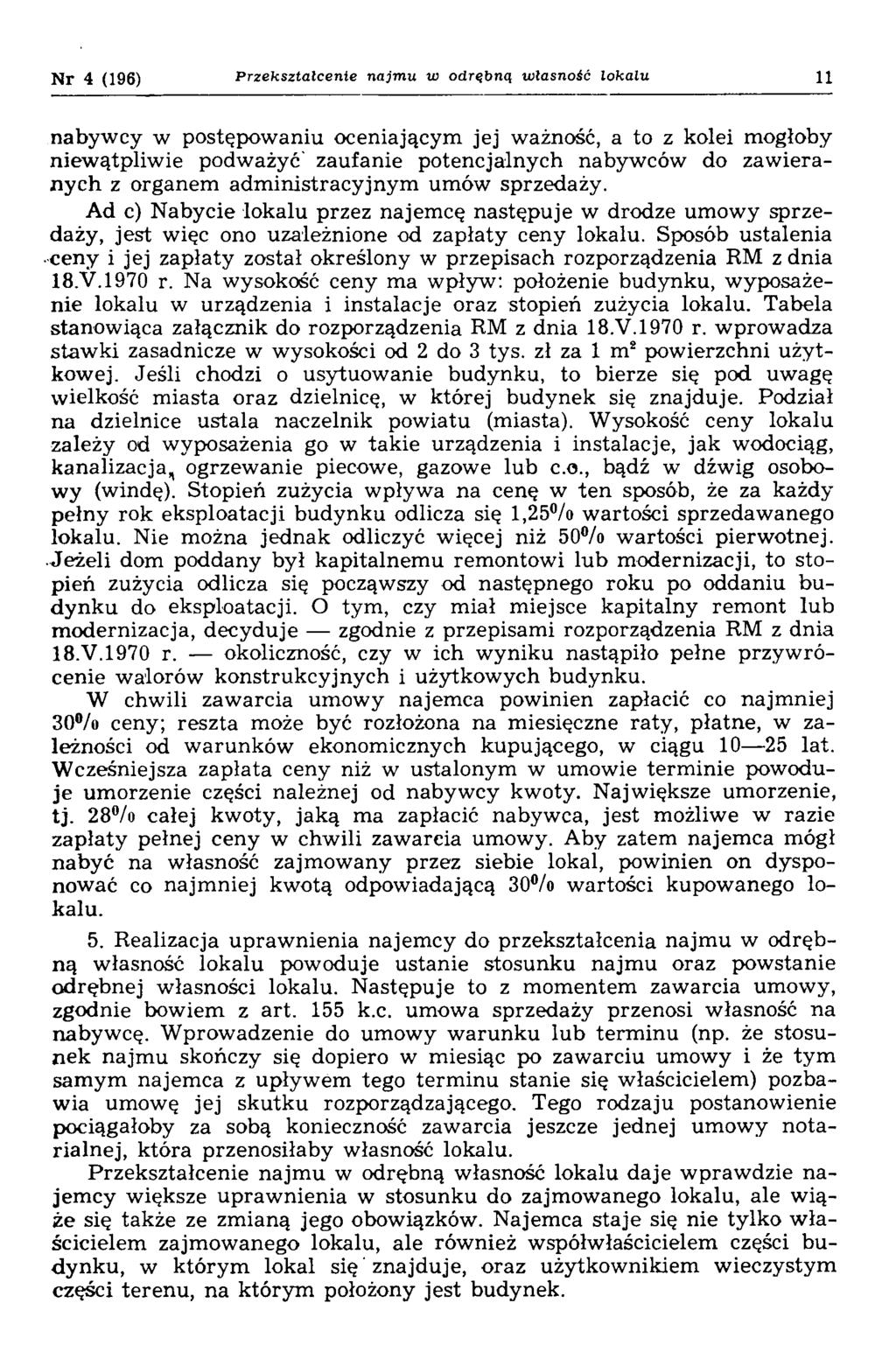 N r 4 (196) Przekształcenie najmu w odrębną własność lokalu 11 nabywcy w postępowaniu oceniającym jej ważność, a to z kolei mogłoby niew ątpliw ie podw ażyć' zaufanie potencjalnych nabyw ców do zaw