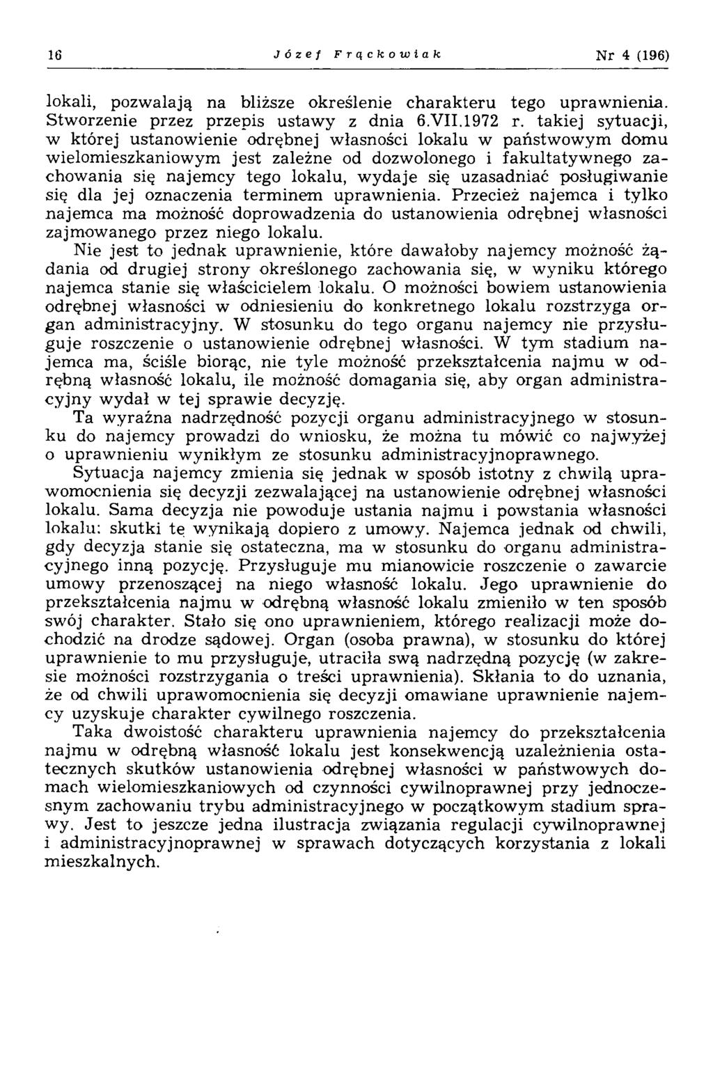 16 Józef Frąckowiak N r 4 (196) lokali, pozwalają na bliższe określenie charakteru tego upraw nienia. Stworzenie przez przepis ustaw y z dnia 6.VII.1972 r.