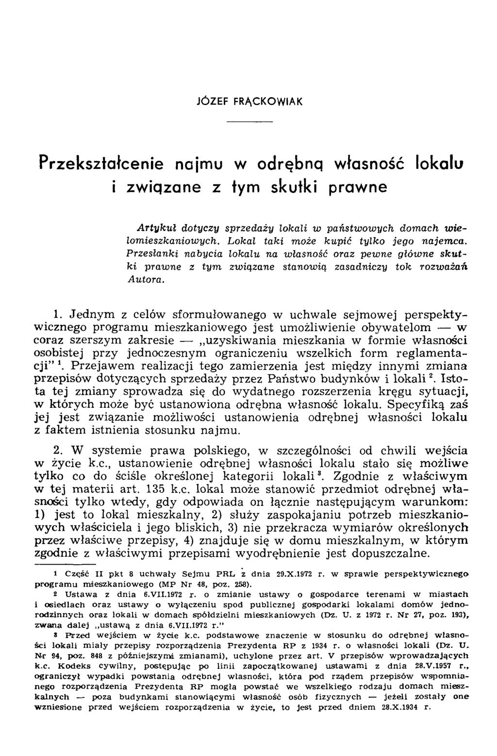 JÓZEF FRĄCKOWIAK Przekształcenie najmu w odrębnq własność lokalu i zwiqzane z tym skutki prawne Artykuł dotyczy sprzedaży lokali w państwowych domach wielomieszkaniowych.