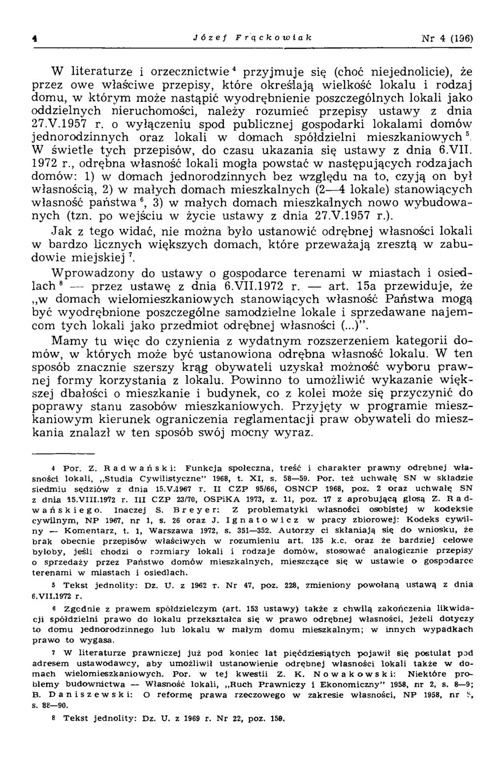 4 Józef F r ą c k o w l a k N r 4 (196) W literaturze i orzecznictw ie4 przyjm uje się (choć niejednolicie), że przez owe właściwe przepisy, które określają wielkość lokalu i rodzaj domu, w którym