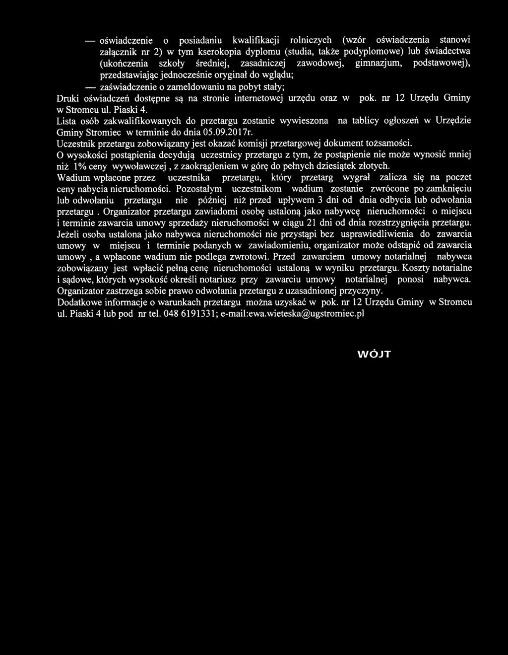 urzędu oraz w pok. nr 12 Urzędu Gminy w Stromcu ul. Piaski 4. Lista osób zakwalifikowanych do przetargu zostanie wywieszona na tablicy ogłoszeń w Urzędzie Gminy Stromiec w terminie do dnia 05.09.