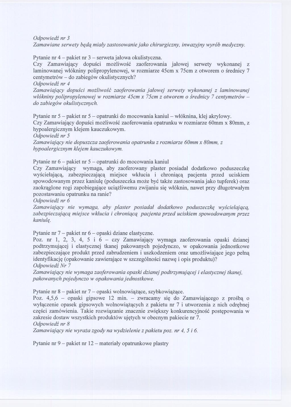 Odpowiedz nr 3 Zamawiane serwety beda mialy zastosowanie jako chirurgiczny, inwazyjny wyrób medyczny. Pytanienr 4 - pakiet nr 3 - serweta jalowa okulistyczna.