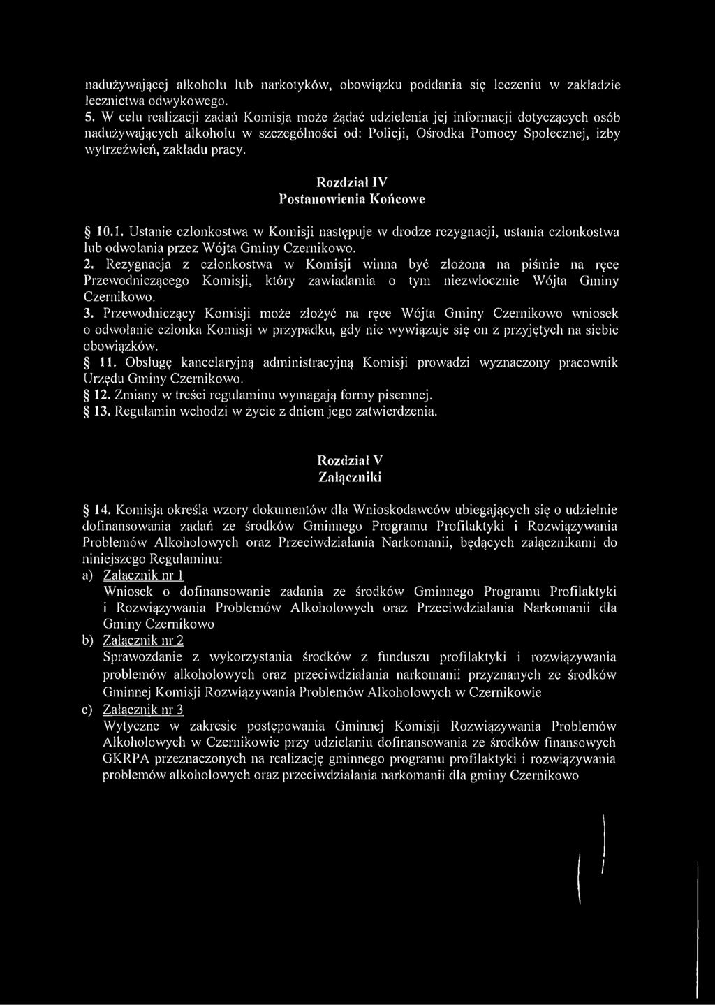 Rozdział IV Postanowienia Końcowe 10.1. Ustanie członkostwa w Komisji następuje w drodze rezygnacji, ustania członkostwa lub odwołania przez Wójta Gminy Czernikowo. 2.