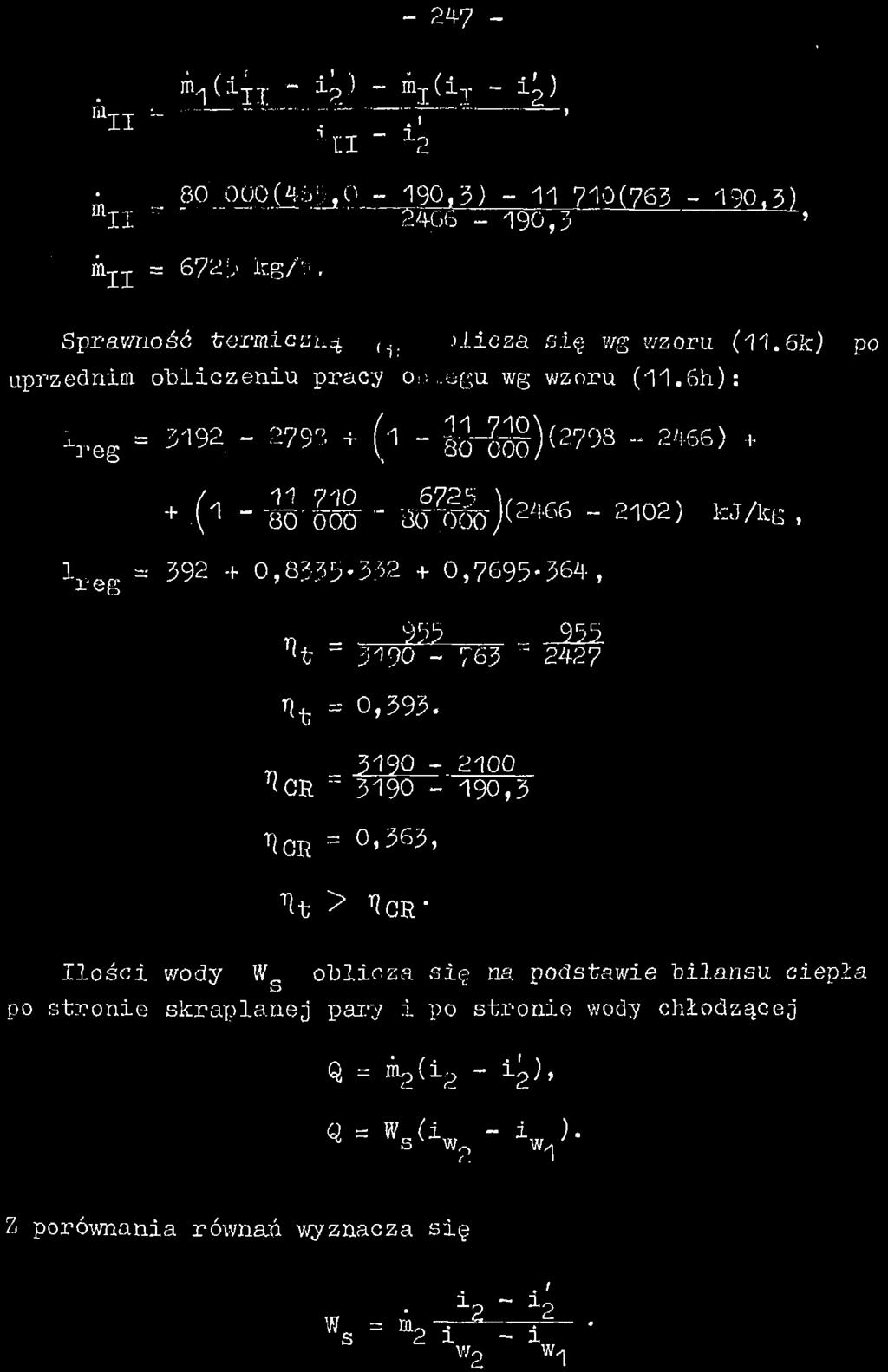 - 247-80 000(4^,0-190,3) - 11 710(763-190.3) Il "' ' '" 24GŚ - 190,3 ' i i;e = 67HJ? kg/b. Sprawność termicau^ (1..ilicza się wg wzoru (11.6k) po uprzednim obliczeniu praoy ou^egu wg wzoru (11.