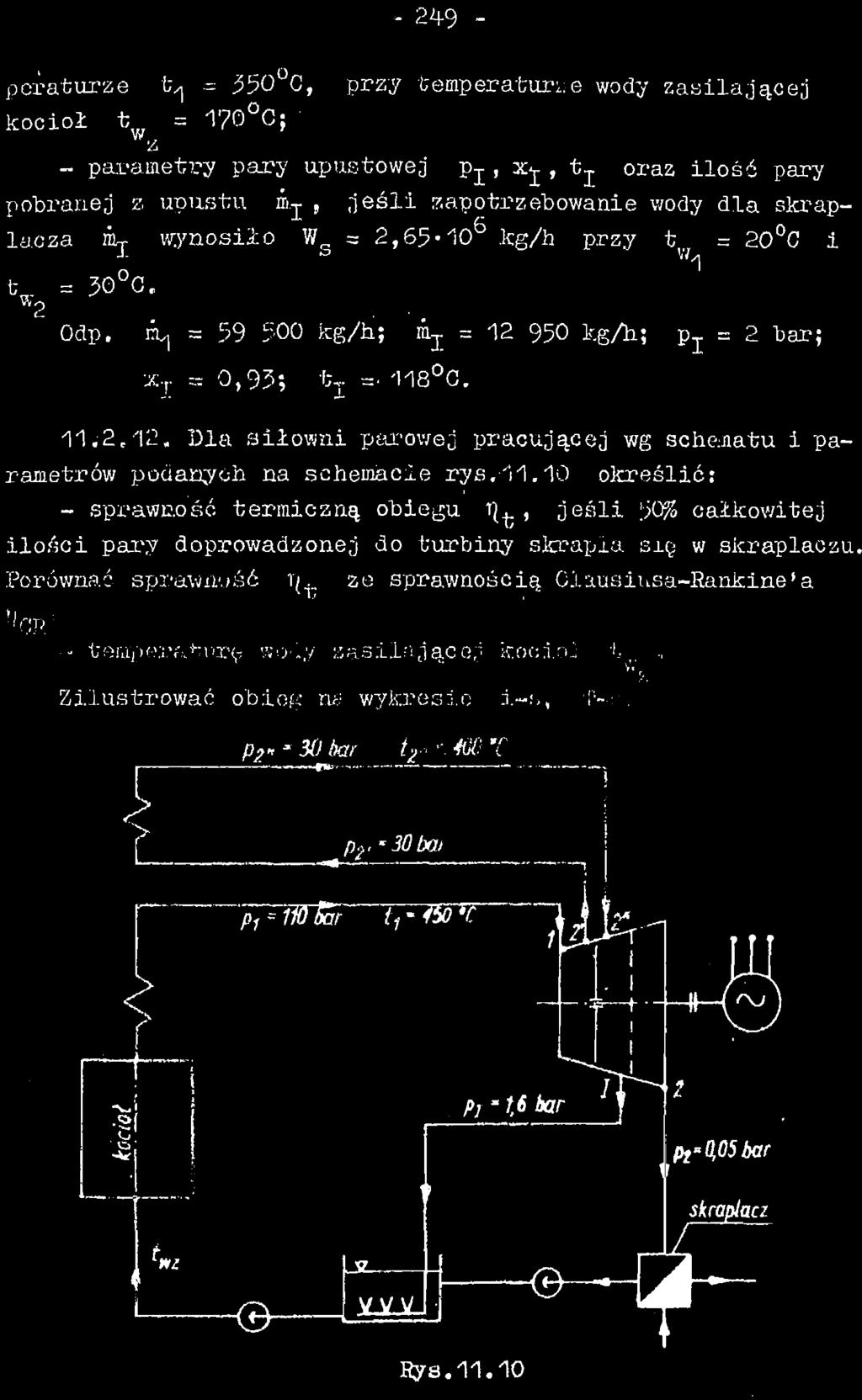 - 249 - peraturze t^ a 35O C, przy temperaturze wody zasilającej kocioł t w = 170 O; - parametry pary upustowej p-^, xj, tj oraz ilość pary pobranej z upustu m.