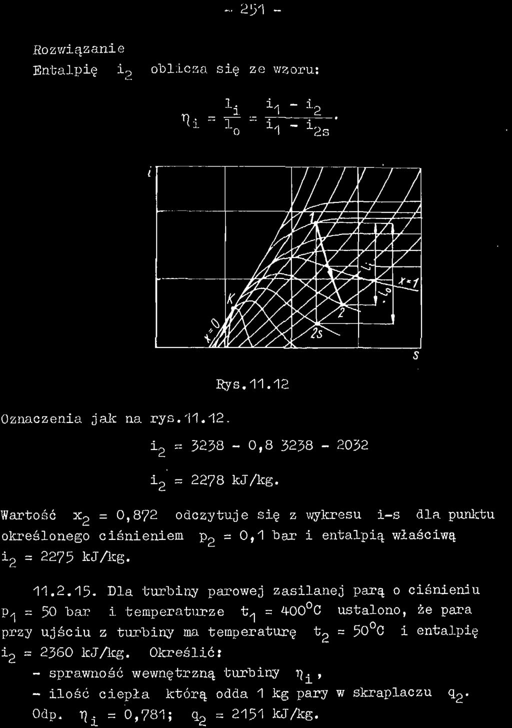 - 251 - Rozwiązanie Entalpię ± o oblicza się ze waoru: Oznaczenia jak na rys.11.12. Rys.11.12 i 2 = - 0,8 3238-2032 ±2 = 2278 kj/kg.