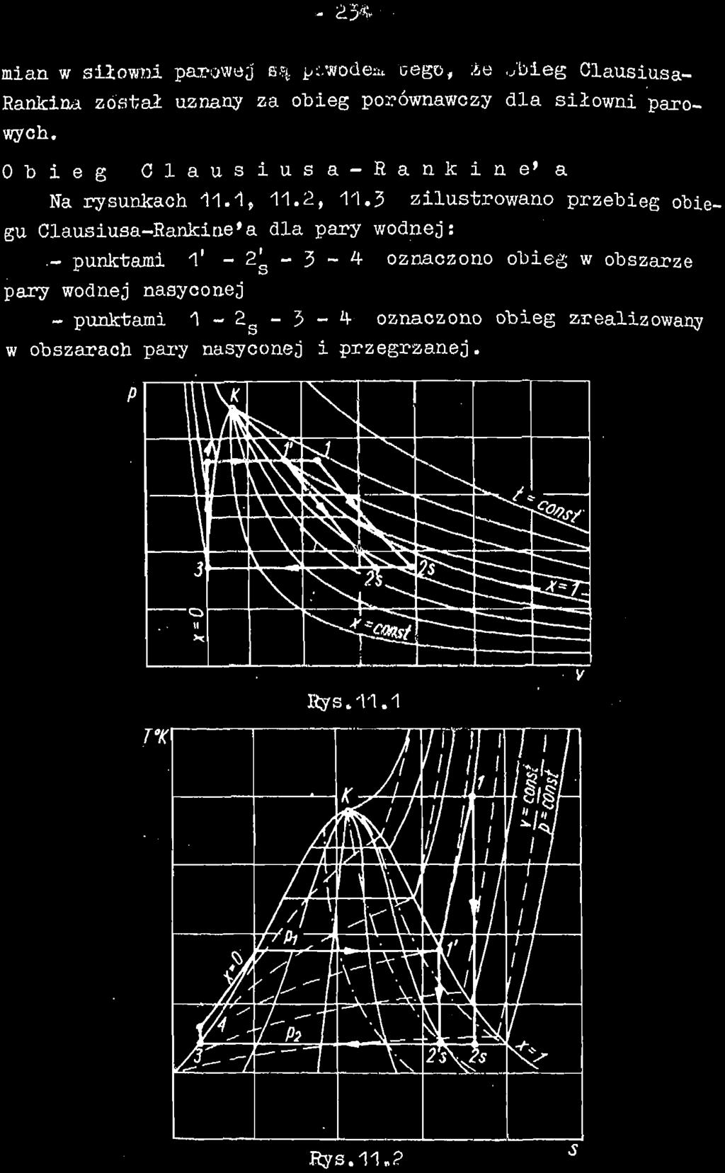 mian w siłowni parowej' są pcwodesa. eego, :ie obieg Clausiusa- Rankina został uznany za o"bieg porównawozy dla siłowni parowych. Obieg C l a u s i u s a - R a n ł c i n e» a Na rysunkach 11.1, 11.