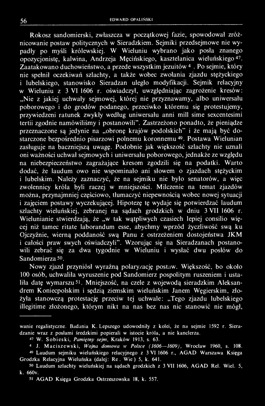 Po sejmie, który nie spełnił oczekiwań szlachty, a także wobec zwołania zjazdu stężyckiego i lubelskiego, stanowisko Sieradzan uległo modyfikacji. Sejmik relacyjny w Wieluniu z 3 VI 1606 r.
