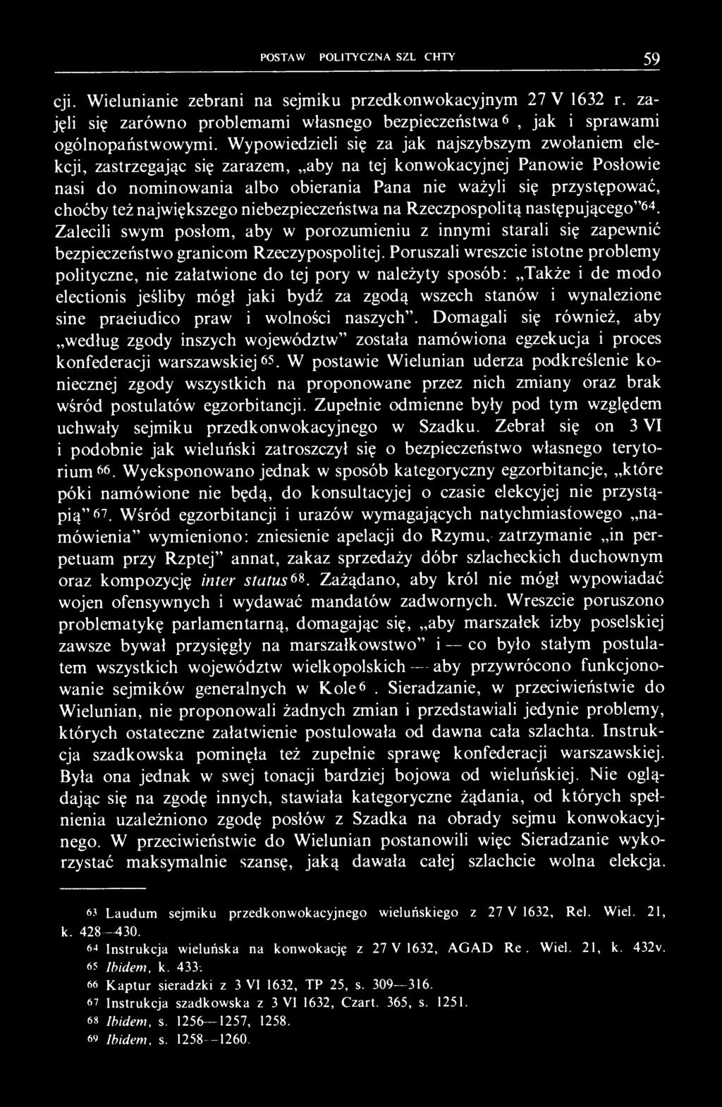 też największego niebezpieczeństwa na Rzeczpospolitą następującego" 64. Zalecili swym posłom, aby w porozumieniu z innymi starali się zapewnić bezpieczeństwo granicom Rzeczypospolitej.