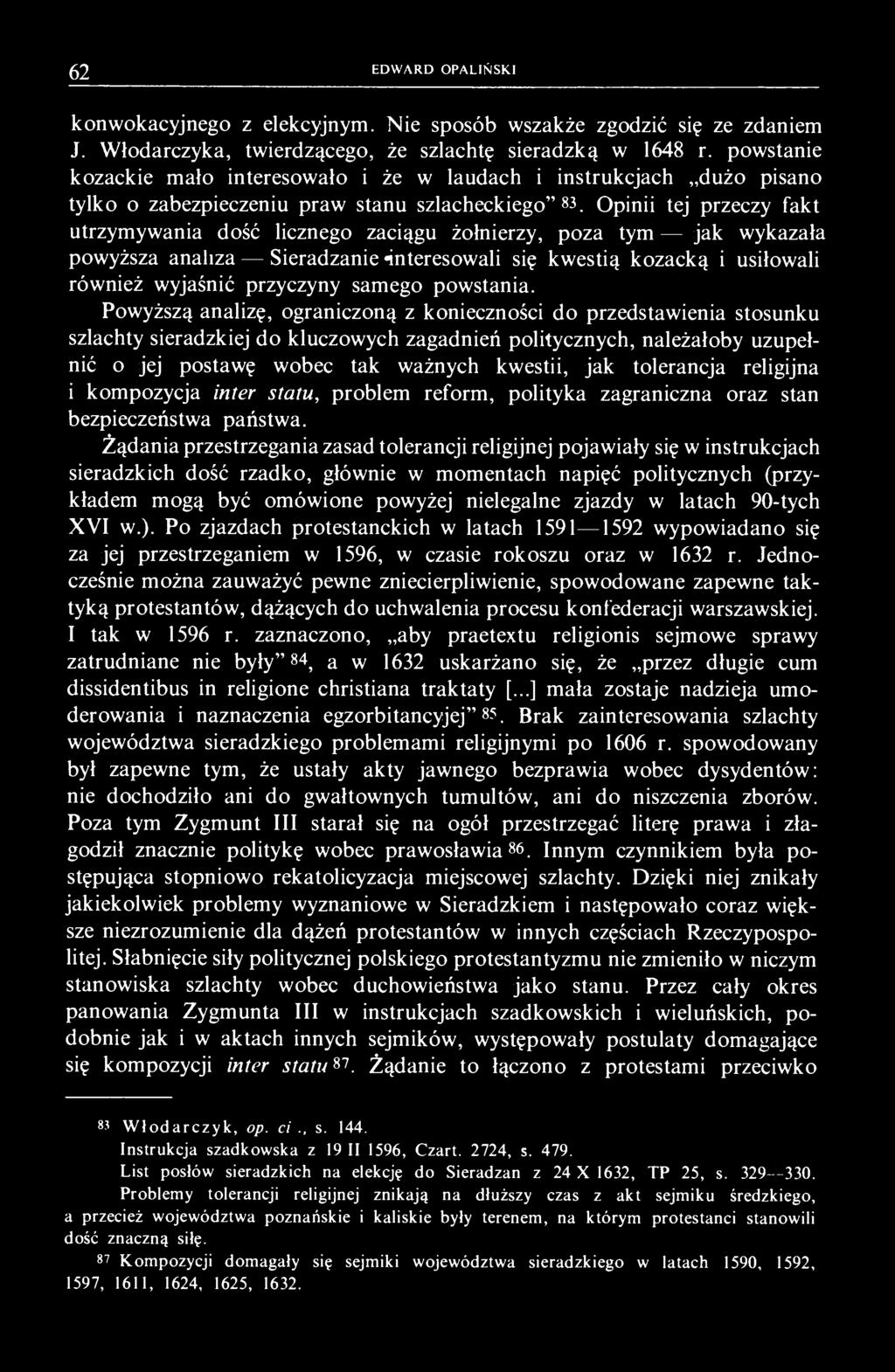 Opinii tej przeczy fakt utrzymywania dość licznego zaciągu żołnierzy, poza tym jak wykazała powyższa analiza Sieradzanie «interesowali się kwestią kozacką i usiłowali również wyjaśnić przyczyny