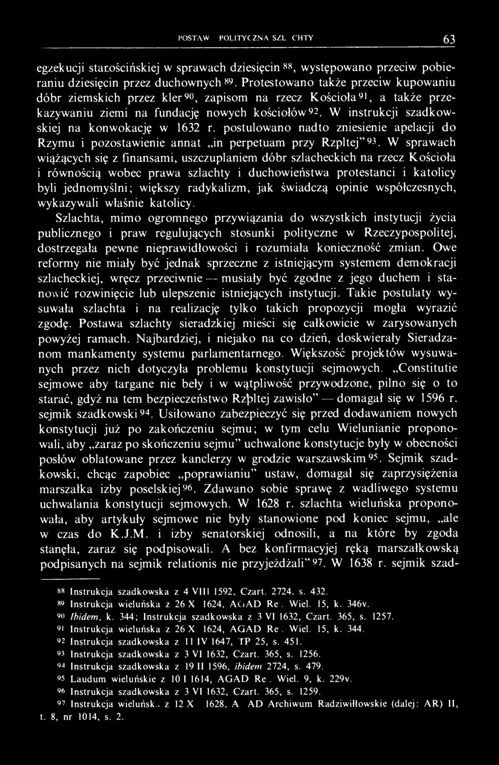 W instrukcji szadkowskiej na konwokację w 1632 r. postulowano nadto zniesienie apelacji do Rzymu i pozostawienie annat in perpetuam przy Rzpltej" 93.