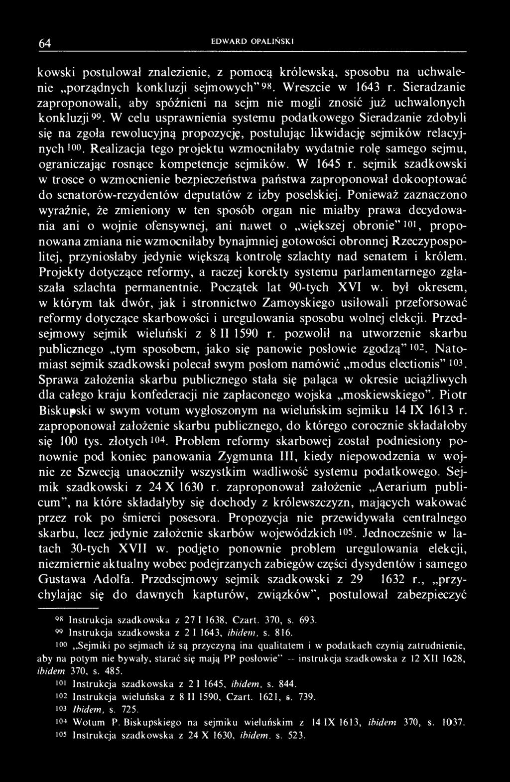 W celu usprawnienia systemu podatkowego Sieradzanie zdobyli się na zgoła rewolucyjną propozycję, postulując likwidację sejmików relacyjnych 100.