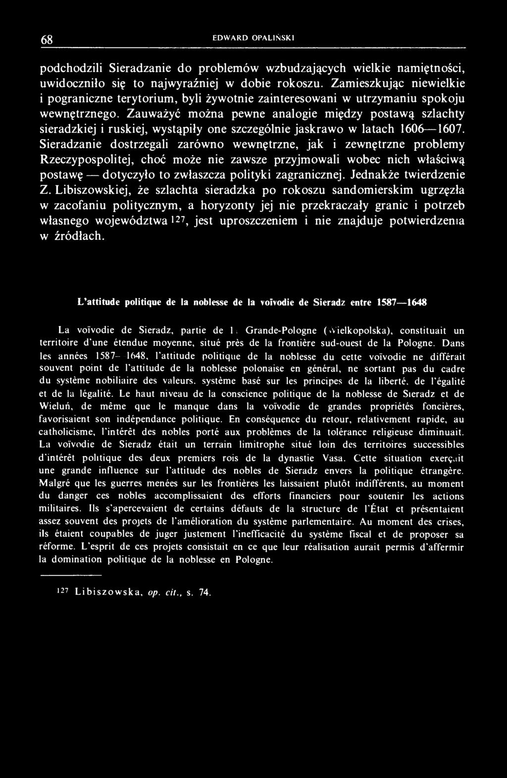 Zauważyć można pewne analogie między postawą szlachty sieradzkiej i ruskiej, wystąpiły one szczególnie jaskrawo w latach 1606 1607.