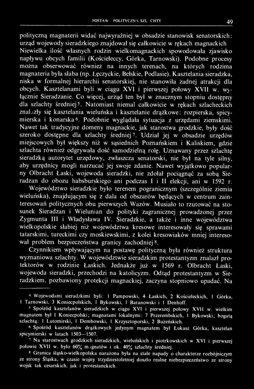 Podobne procesy można obserwować również na innych terenach, na których rodzima magnateria była słaba (np. Łęczyckie, Bełskie, Podlasie).