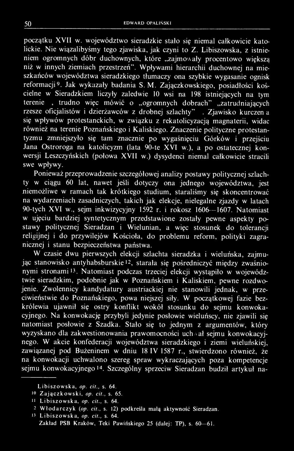 Wpływami hierarchii duchownej na mieszkańców województwa sieradzkiego tłumaczy ona szybkie wygasanie ognisk reformacji 9. Jak wykazały badania S. M.