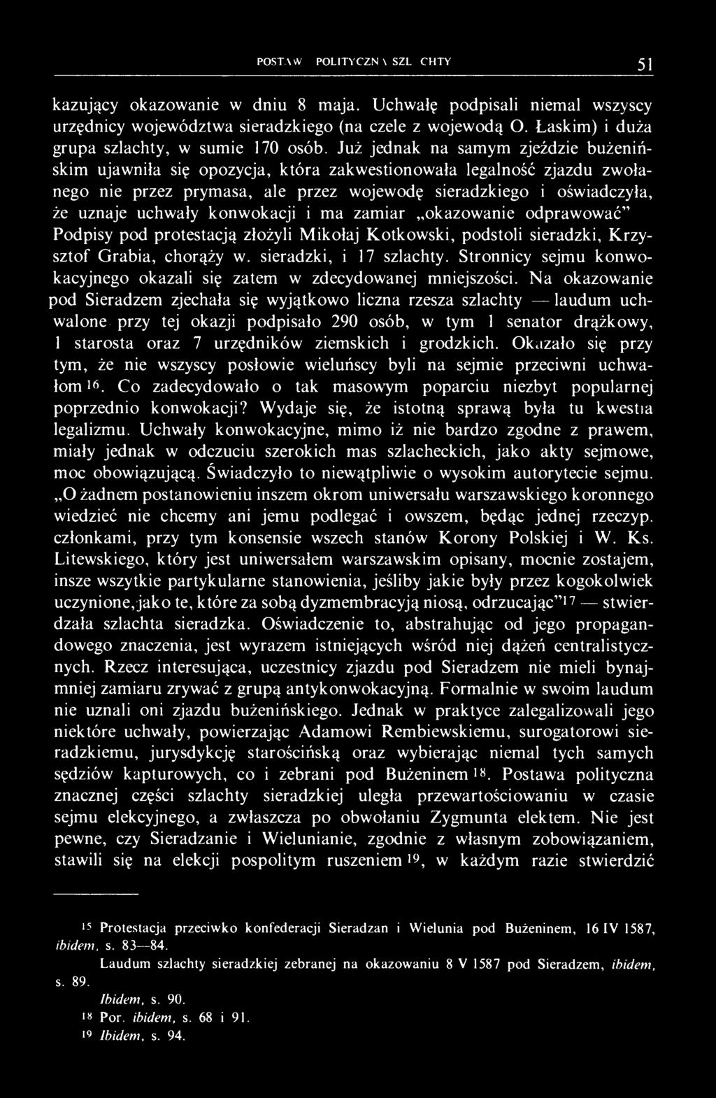 Już jednak na samym zjeździe bużenińskim ujawniła się opozycja, która zakwestionowała legalność zjazdu zwołanego nie przez prymasa, ale przez wojewodę sieradzkiego i oświadczyła, że uznaje uchwały