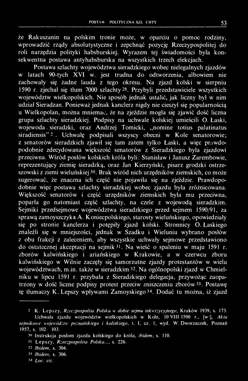 Ponieważ jednak kanclerz nigdy nie cieszył się popularnością u Wielkopolan, można mniemać, że na zjeździe mogła się zjawić dość liczna grupa szlachty sieradzkiej.