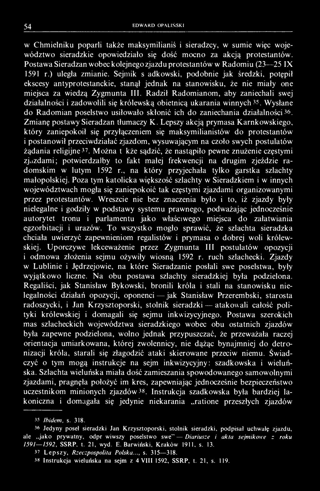 Sejmik szadkowski, podobnie jak średzki, potępił ekscesy antyprotestanckie, stanął jednak na stanowisku, że nie miały one miejsca za wiedzą Zygmunta III.