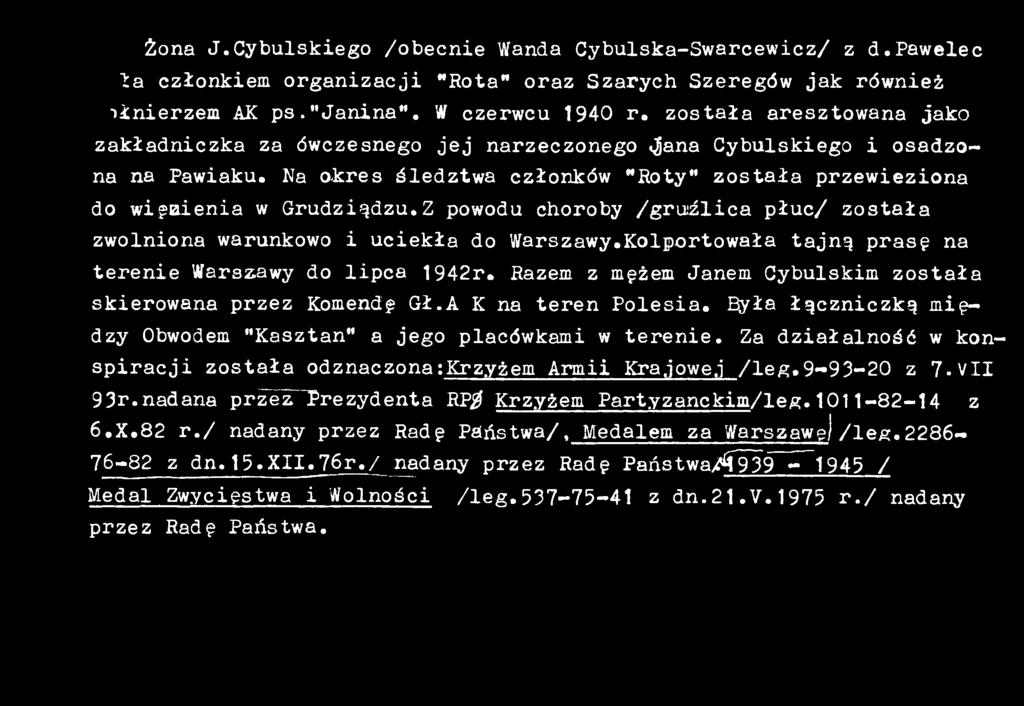 Z powodu choroby /gruźlica płuc/ została zwolniona warunkowo i uciekła do Warszawy.Kolportowała tajną prasę na terenie Warszawy do lipca 1942r.