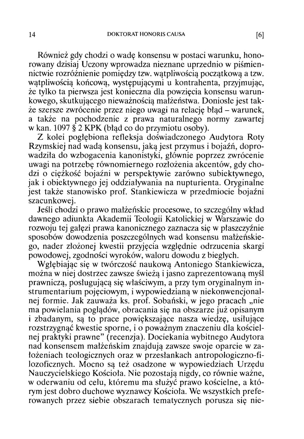 14 DOKTORAT HONORIS CAUSA [6] Również gdy chodzi o wadę konsensu w postaci warunku, honorowany dzisiaj Uczony wprowadza nieznane uprzednio w piśm iennictwie rozróżnienie pomiędzy tzw.