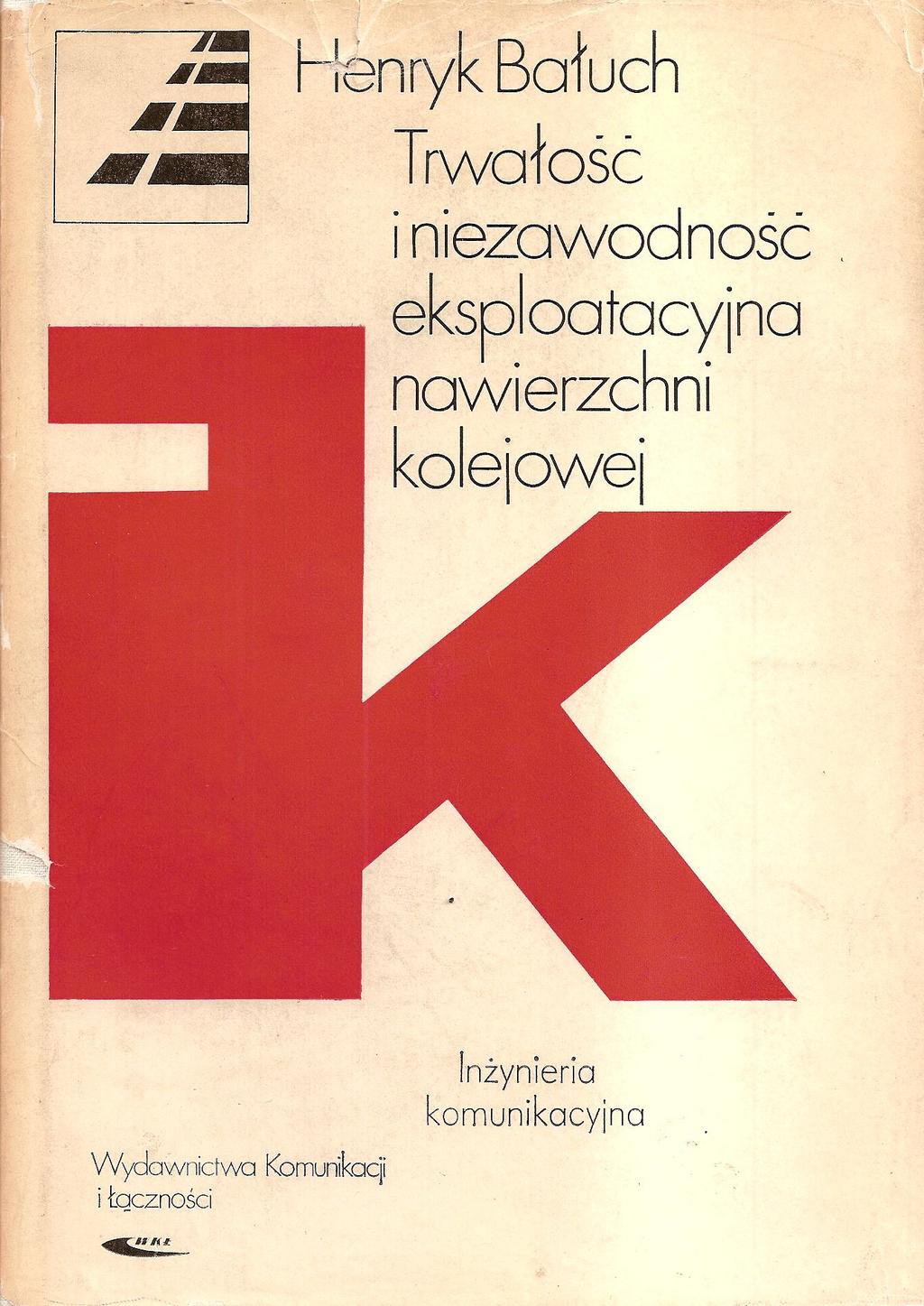 Bałuch H.: Trwałość i niezawodność eksploatacyjna nawierzchni kolejowej, WKiŁ 1980 1. Wstęp 2. Teoretyczne podstawy eksploatacji nawierzchni kolejowej 3.