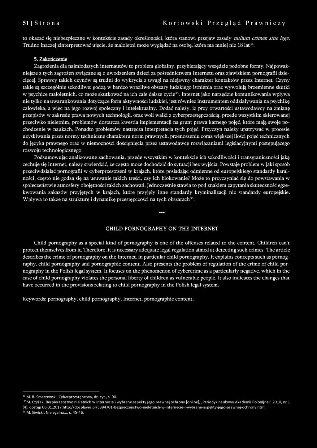 Zakończenie Zagrożenia dla najmłodszych internautów to problem globalny, przybierający wszędzie podobne formy.