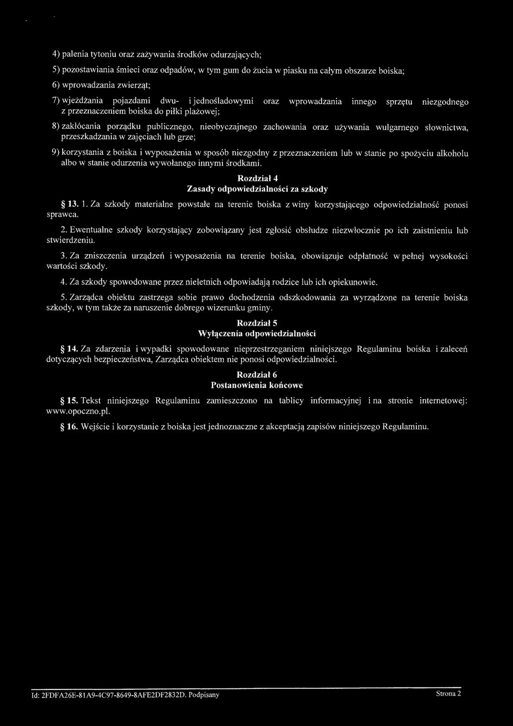 4) palenia tytoniu oraz zażywania środków odurzających; 5) pozostawiania śmieci oraz odpadów, w tym gum do żucia w piasku na całym obszarze boiska; 6) wprowadzania zwierząt; 7) wjeżdżania pojazdami