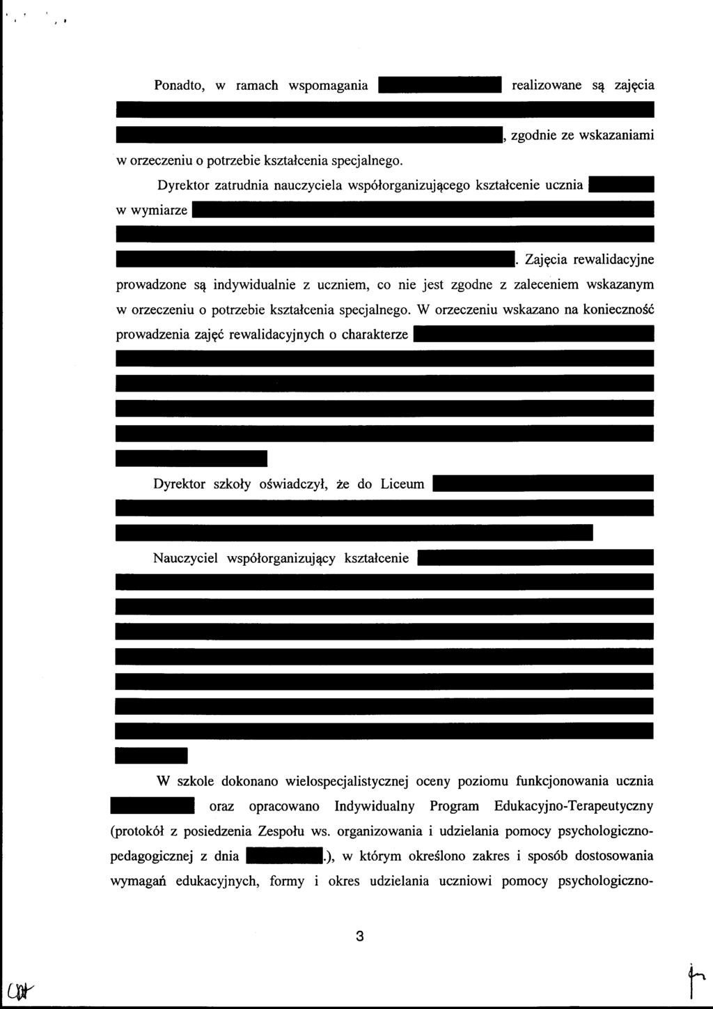 Ponadto, w ramach wspomagania realizowane sq zajgcia zgodnie ze wskazaniami w orzeczeniu o potrzebie ksztalcenia specjalnego.