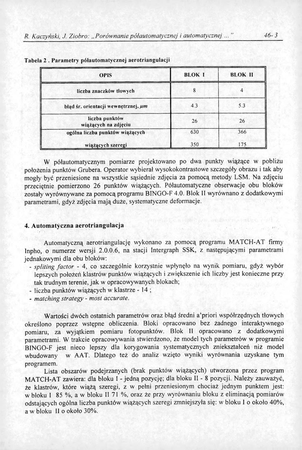 R. Kaczyński, J. Ziobro:,, Porównanie półautom atycznej i automatycznej 4 6-3 Tabela 2. Param etry półautom atycznej aerotriangulacji OPIS BLOK I BLOK II liczba znaczków tlowych 8 4 biąd śr.