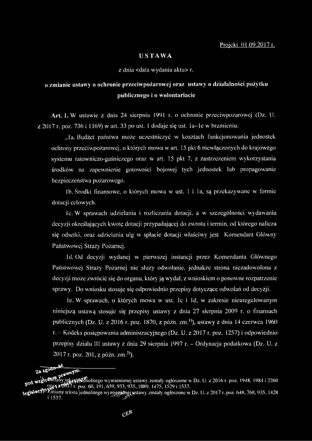 Budżet państwa może uczestniczyć w kosztach funkcjonowania jednostek ochrony przeciwpożarowej, o których mowa w art. 15 pkt 6 niewłączonych do krajowego systemu ratowniczo-gaśniczego oraz w art.