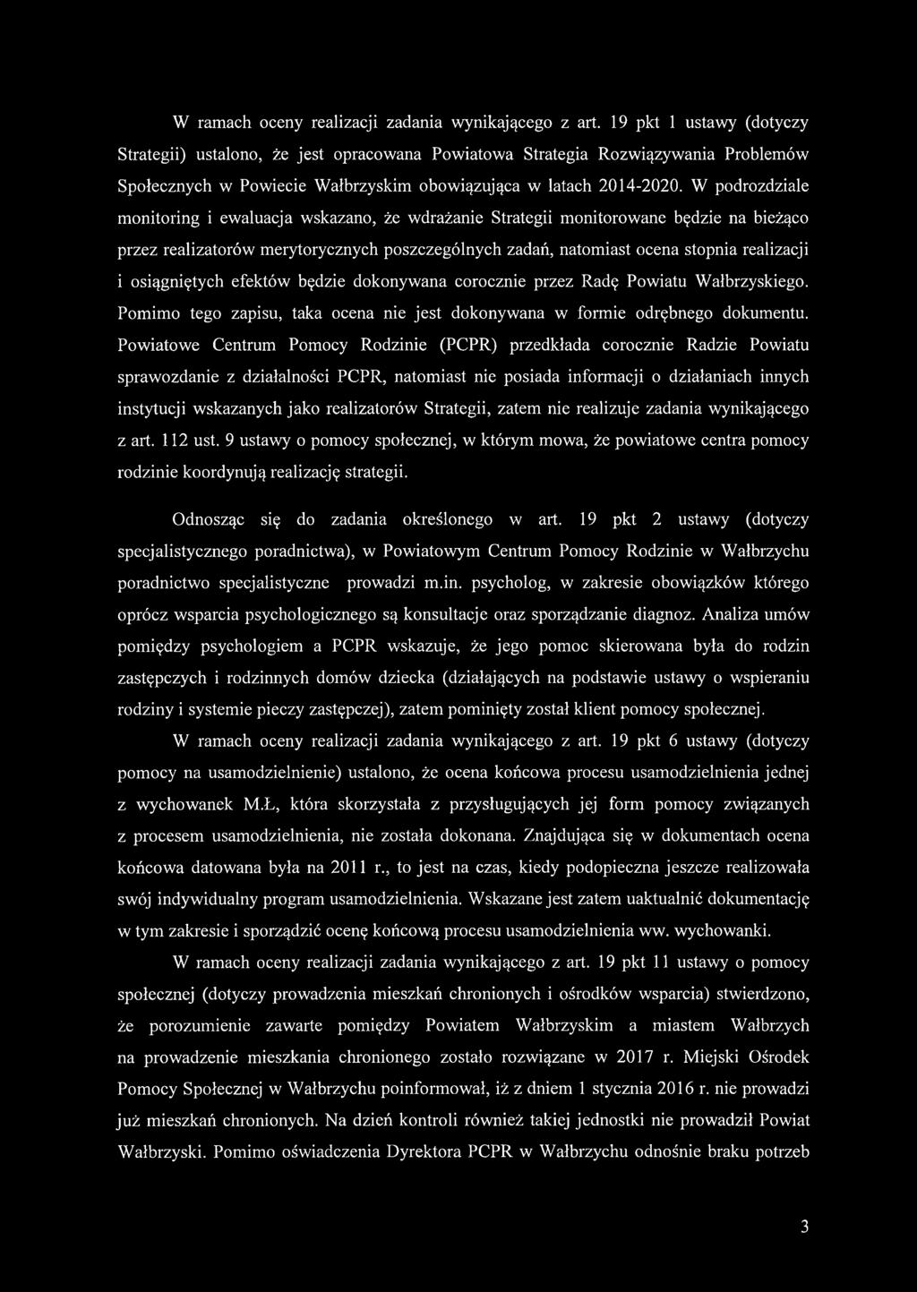 W podrozdziale monitoring i ewaluacja wskazano, że wdrażanie Strategii monitorowane będzie na bieżąco przez realizatorów merytorycznych poszczególnych zadań, natomiast ocena stopnia realizacji i