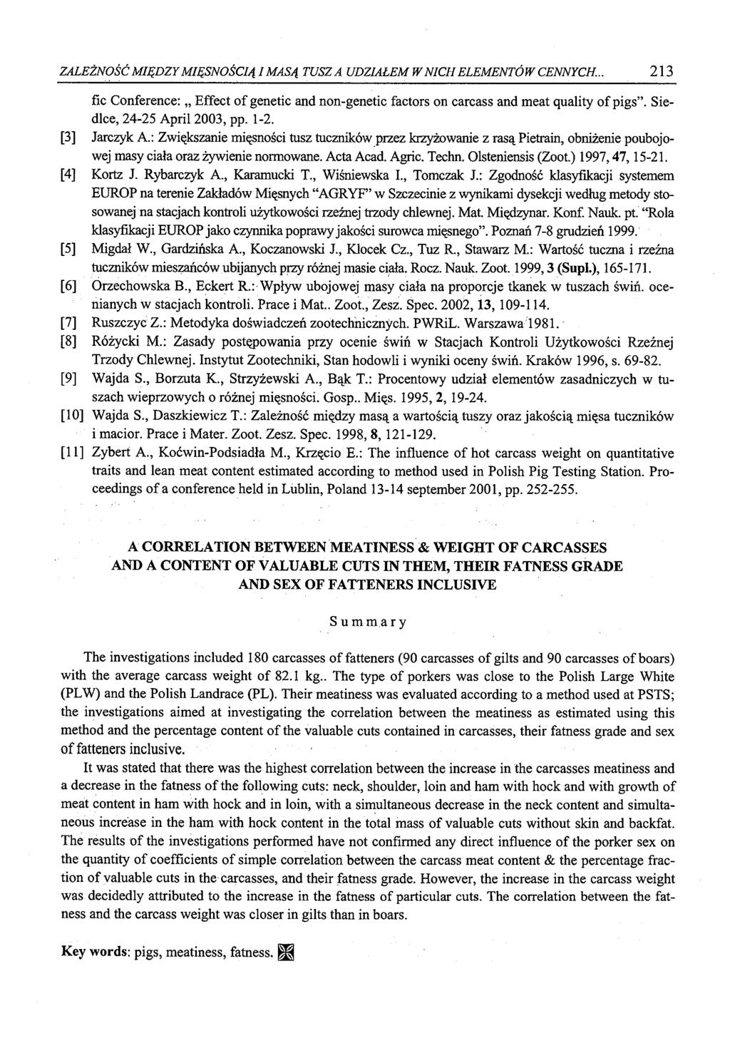 ZALEŻNOŚĆ MIĘDZY MIĘSNOŚCIĄ I MASĄ TUSZA UDZIAŁEM W NICH ELEMENTÓW CENNYCH... 213 fic Conference: Effect of genetic and non-genetic factors on carcass and meat quality of pigs.