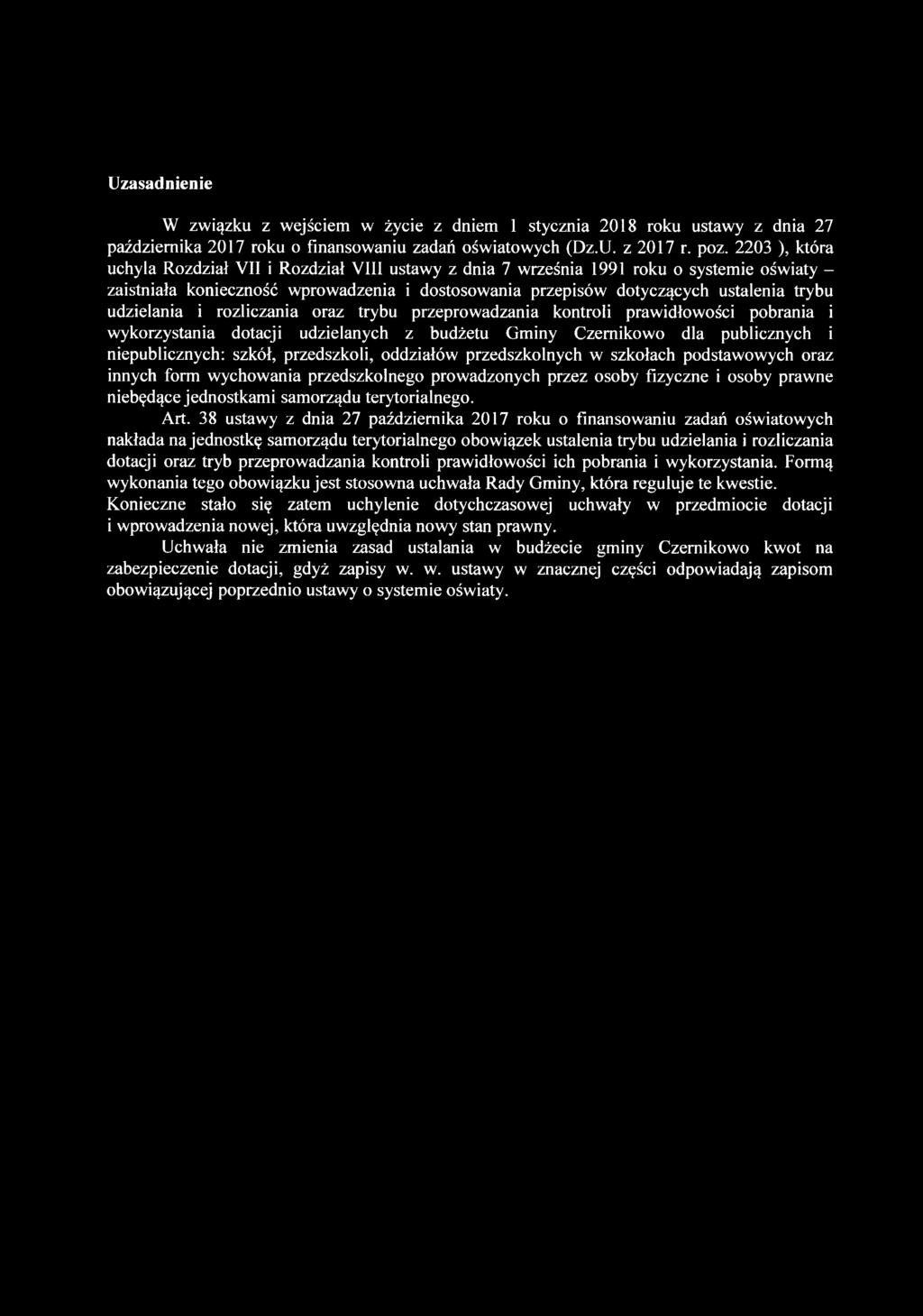 Uzasadnienie W związku z wejściem w życie z dniem 1 stycznia 2018 roku ustawy z dnia 27 października 2017 roku o finansowaniu zadań oświatowych (Dz.U. z 2017 r. poz.
