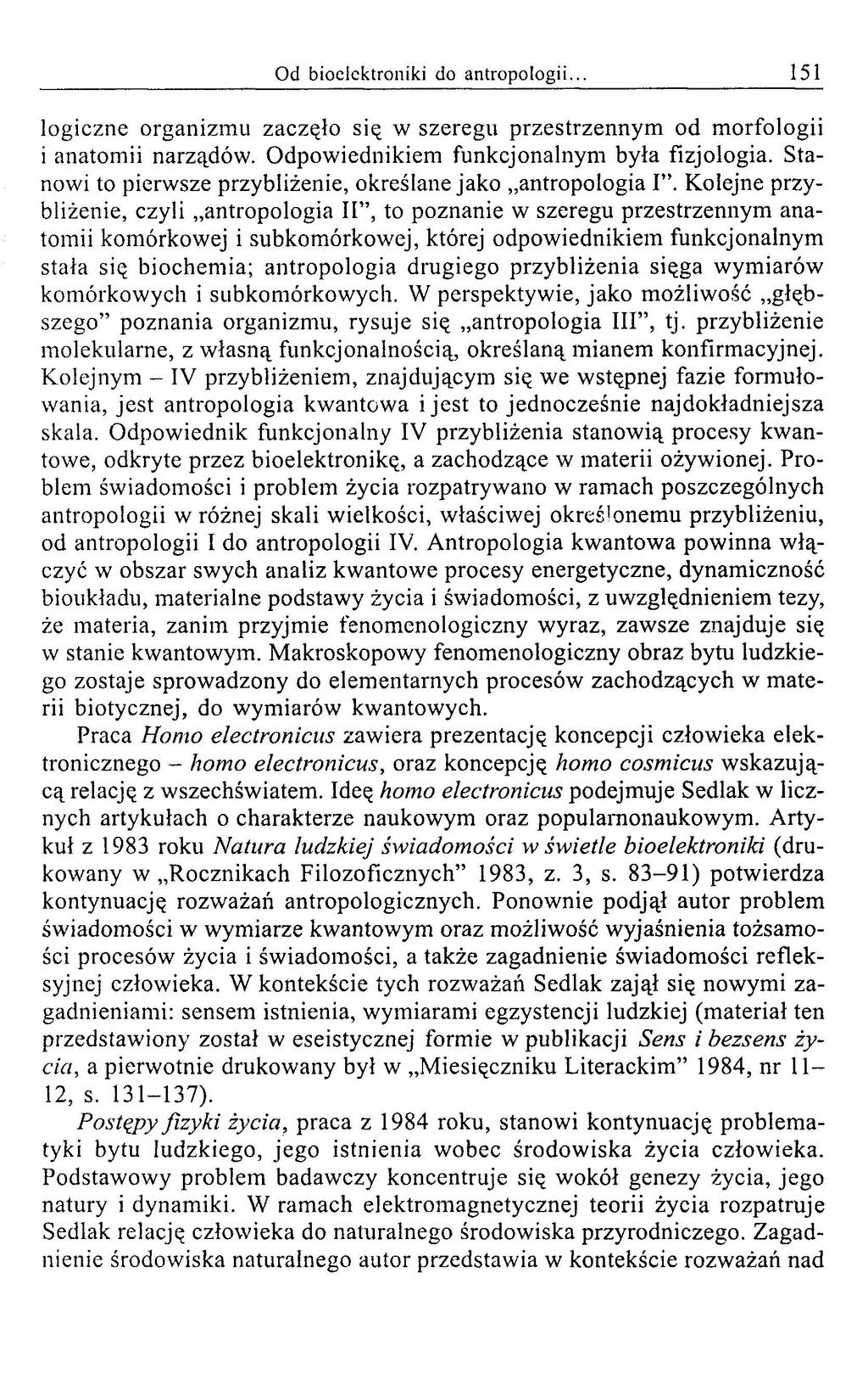 Od bioeicktroniki do antropologii... 151 logiczne organizm u zaczęło się w szeregu przestrzennym od m orfologii i anatom ii narządów. O dpow iednikiem funkcjonalnym była fizjologia.