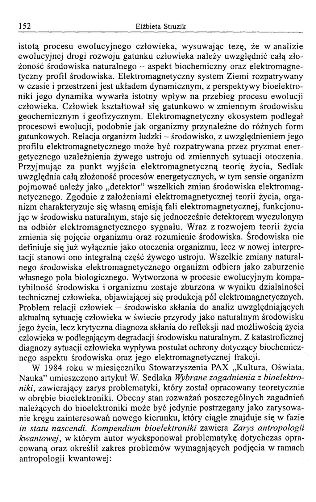 152 Elżbieta Struzik istotą procesu ew olucyjnego człow ieka, w ysuw ając tezą, że w analizie ew olucyjnej drogi rozw oju gatunku człow ieka należy uw zględnić całą złożoność środow iska naturalnego