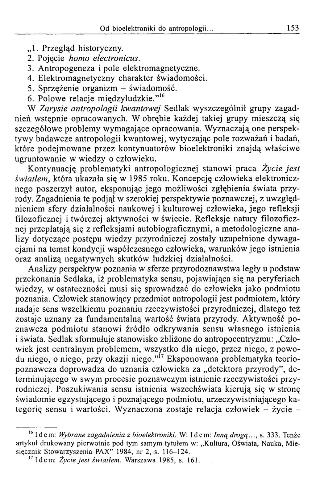 Od bioelektroniki do antropologii... 153 1. Przegląd historyczny. 2. Pojęcie homo electronicus. 3. A ntropogeneza i pole elektrom agnetyczne. 4. E lektrom agnetyczny charakter św iadom ości. 5.