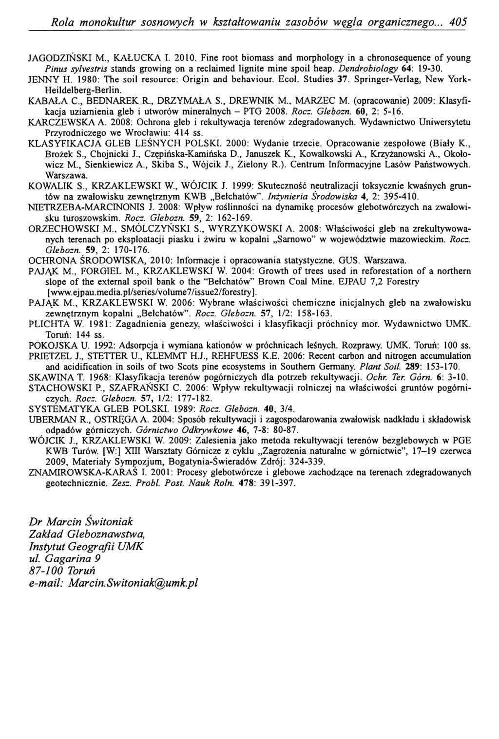 Rola monokultur sosnowych w kształtowaniu zasobów węgla organicznego... 405 JAGODZIŃSKI M., KAŁUCKA I. 2010.