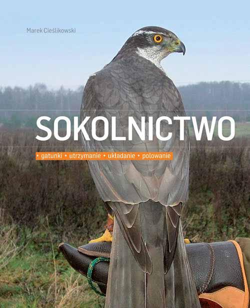 przyroda 5 Sokolnictwo autor: Marek Cieślikowski format: 21 x 26 cm objętość: 160 stron ISBN: 978-83-7763-482-0 cena detaliczna: 100 zł Jak sądzisz,