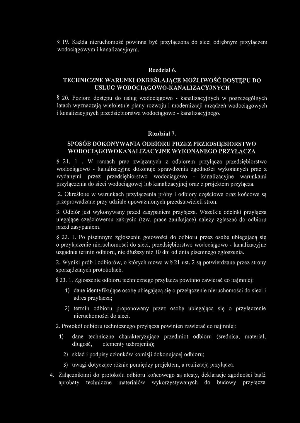 Poziom dostępu do usług wodociągowo - kanalizacyjnych w poszczególnych latach wyznaczają wieloletnie plany rozwoju i modernizacji urządzeń wodociągowych i kanalizacyjnych przedsiębiorstwa wodociągowo