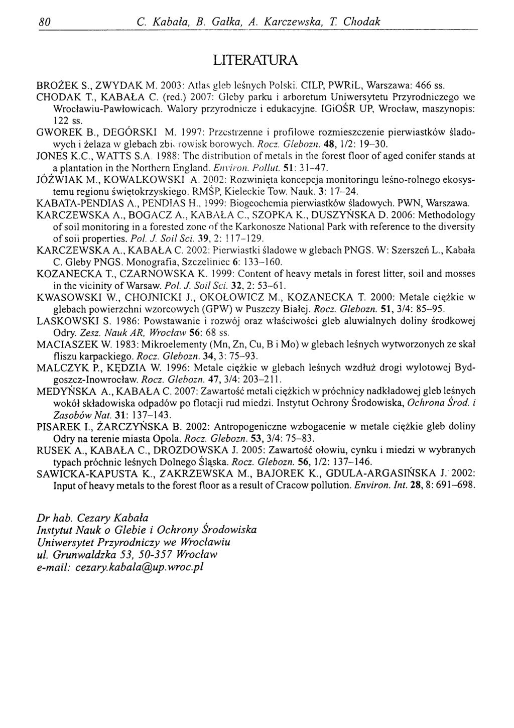 80 С. Kabała, В. Gałka, A. Karczewska, T. Chodak LITERATURA BROŻEK S., ZW YDAK M. 2003: Atlas gleb leśnych Polski. CILP, PWRiL, Warszawa: 466 ss. CHODAK T., KABAŁA C. (red.
