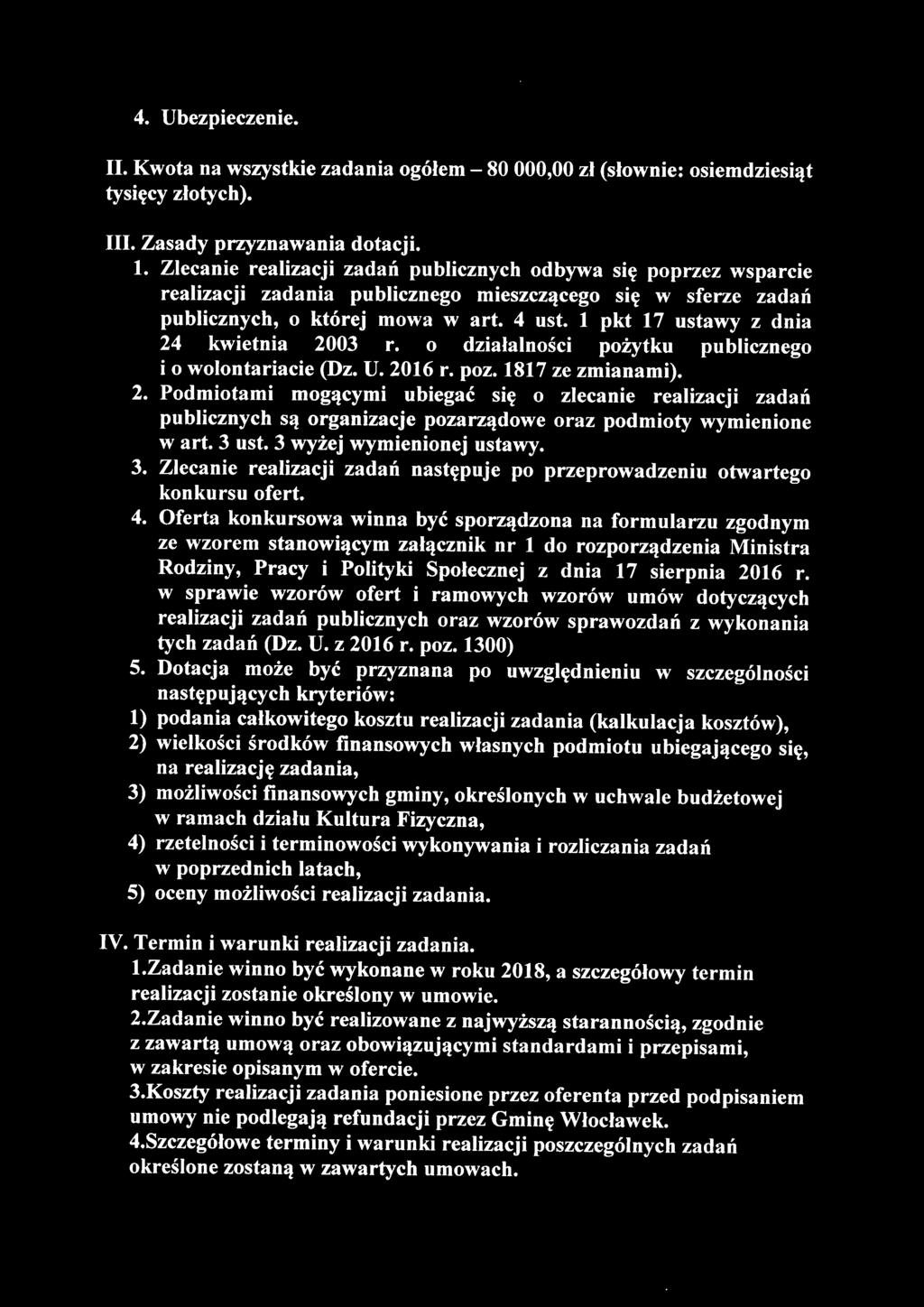 l pkt 17 ustawy z dnia 24 kwietnia 2003 r. o działalności pożytku publicznego i o wolontariacie (Dz. U. 2016 r. poz. 1817 ze zmianami). 2. Podmiotami mogącymi ubiegać się o zlecanie realizacji zadań publicznych są organizacje pozarządowe oraz podmioty wymienione w art.