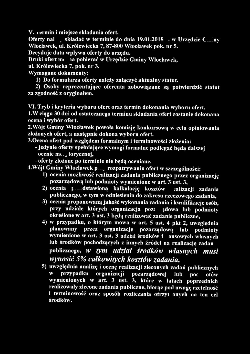 Wymagane dokumenty: l) Do formularza oferty należy załączyć aktualny statut. 2) Osoby reprezentujące oferenta zobowiązane są potwierdzić statut za zgodność z oryginałem. VI.