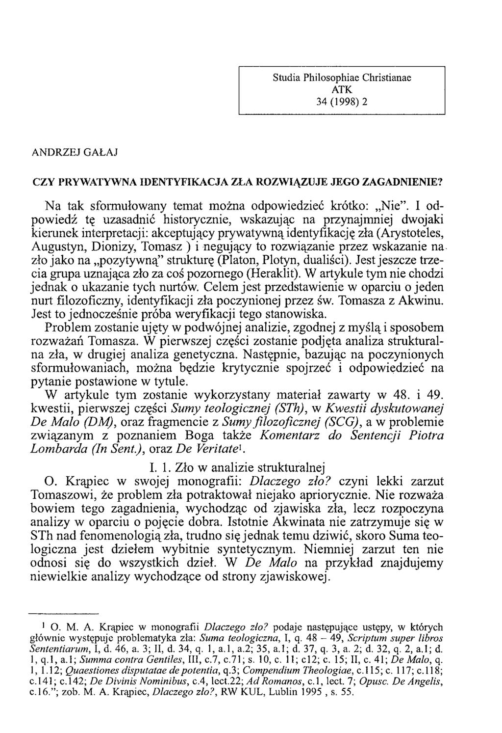 Studia Philosophiae Christianae ATK 34 (1998)2 ANDRZEJ GAŁAJ CZY PRYWATYWNA IDENTYFIKACJA ZŁA ROZWIĄZUJE JEGO ZAGADNIENIE? Na tak sformułowany temat można odpowiedzieć krótko: Nie.