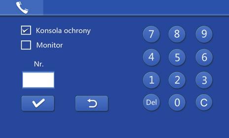 3.2 Rozmowa Interkom (ikona słuchawki) a następnie wybierz konsolę ochrony lub monitor Wywołanie monitora Wprowadź