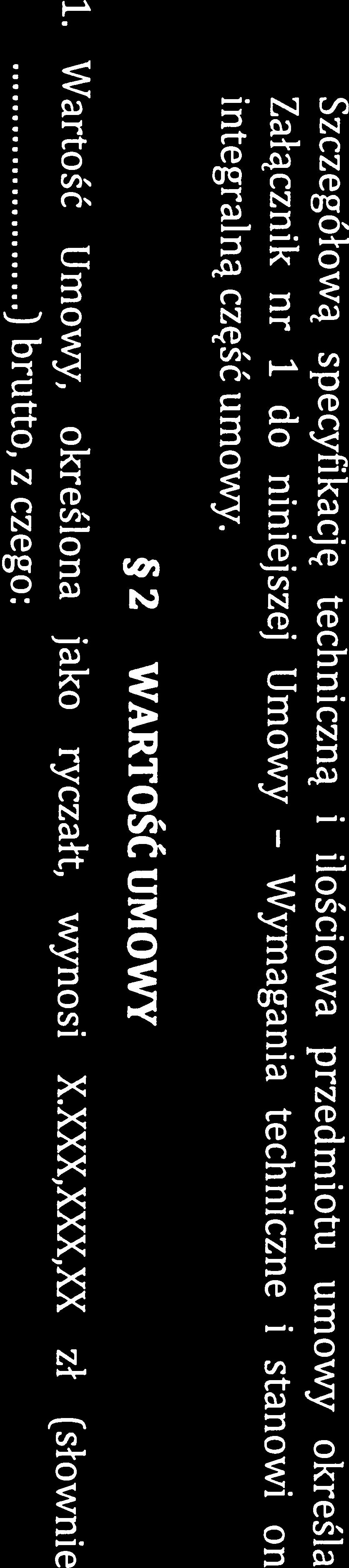 1 pkt 4)4 wynosi: X.XXX,XXX,XX zł (słownie ) brutto 1 1 1 1 B w przypadku zadania 2 infrastruktura serwerowa: 2) z tytułu realizacji przedmiotu Umowy XXX.