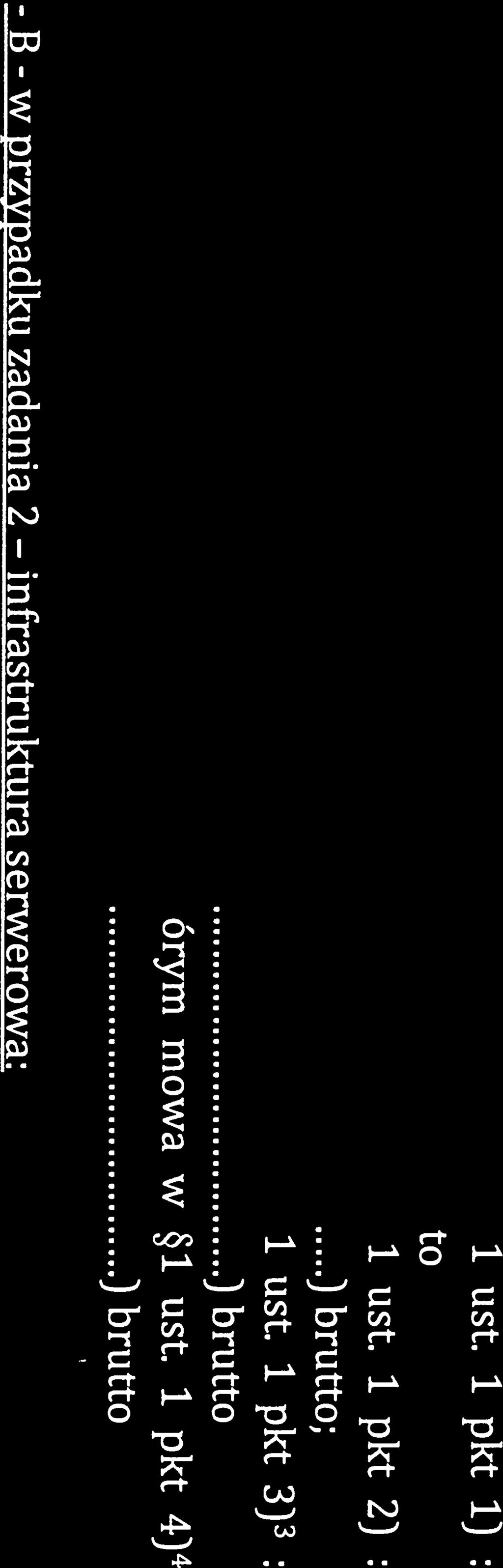 1 pkt 2) wynosi: X.XXX,XXX,XX zł (słownie ) brutto wartość przedmiotu zamówienia, o którym mowa w ust. 1 pkt 3) wynosi: X.XXX,XXX,XX zł (słowniern ) brutto 1 1 1 2.