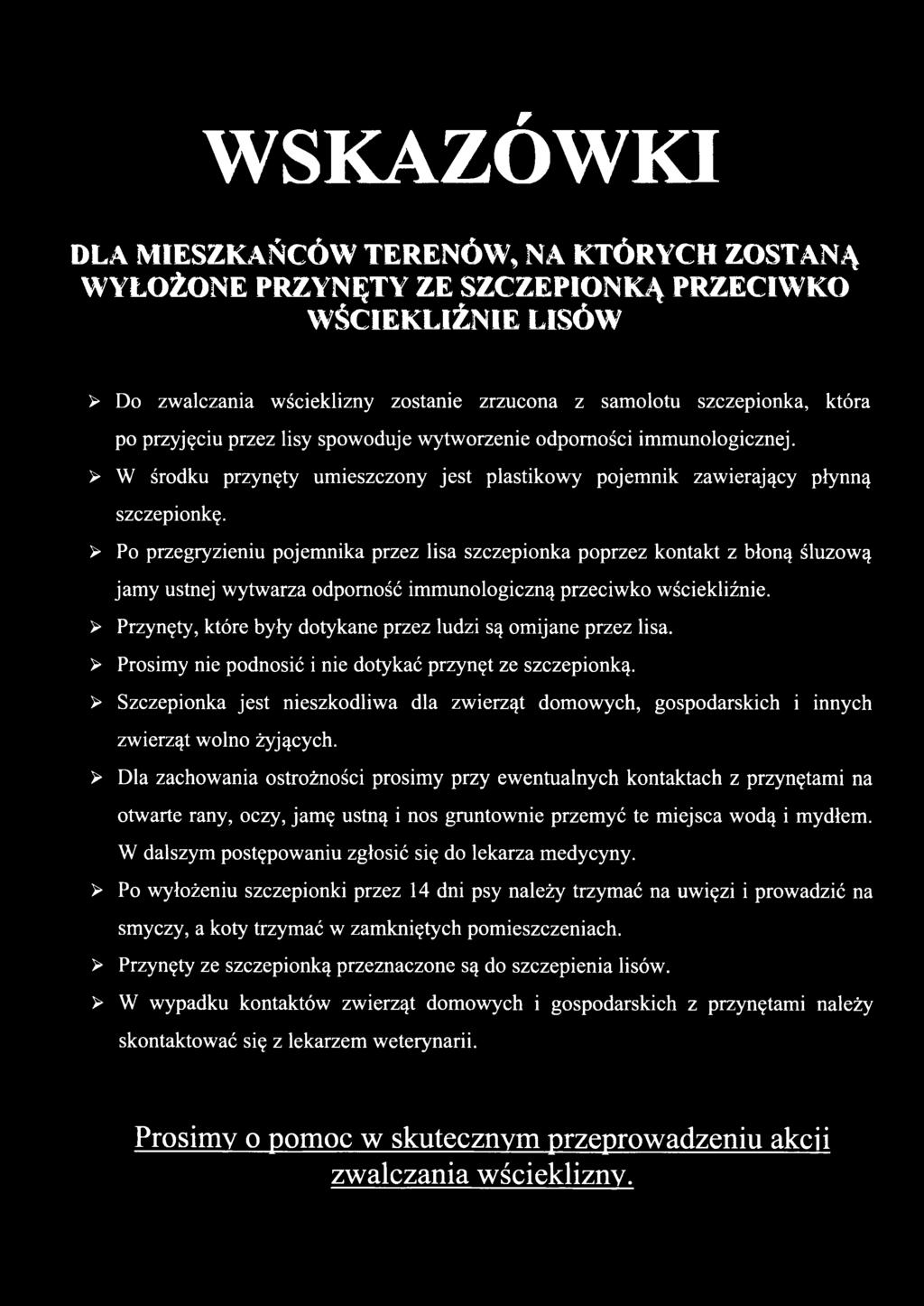 > Po przegryzieniu pojemnika przez lisa szczepionka poprzez kontakt z błoną śluzową jamy ustnej wytwarza odporność immunologiczną przeciwko wściekliźnie.